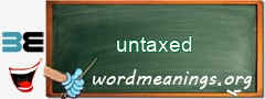 WordMeaning blackboard for untaxed